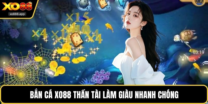 Bắn cá XO88 Thần Tài làm giàu nhanh chóng