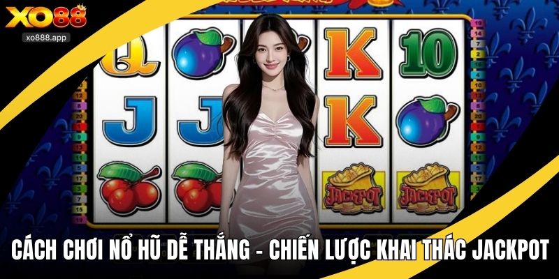 Cách chơi nổ hũ dễ thắng