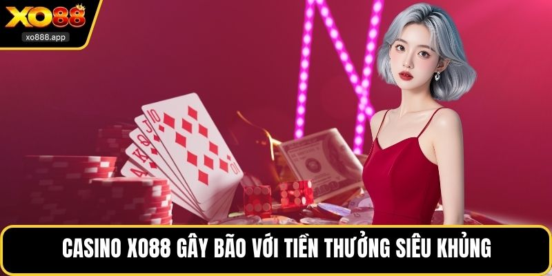 Casino XO88 gây bão với tiền thưởng siêu khủng