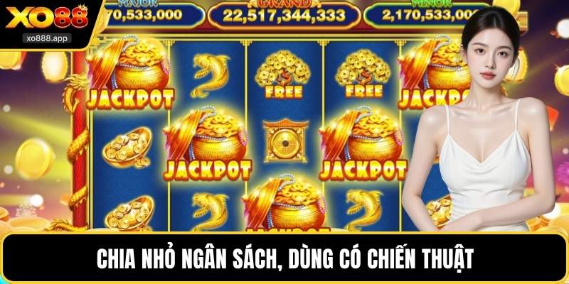 Chia nhỏ ngân sách, dùng có chiến thuật