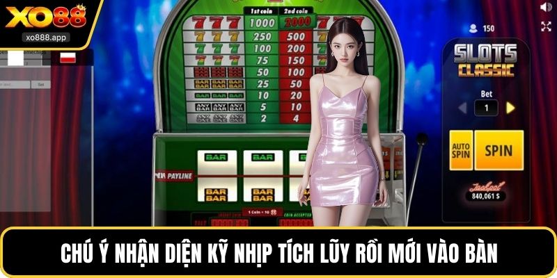 Chú ý nhận diện kỹ nhịp tích lũy rồi mới vào bàn