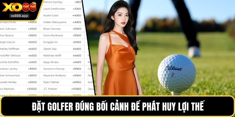 Đặt golfer đúng bối cảnh để phát huy lợi thế