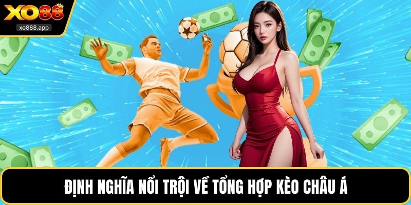 Định nghĩa nổi trội về tổng hợp kèo châu Á