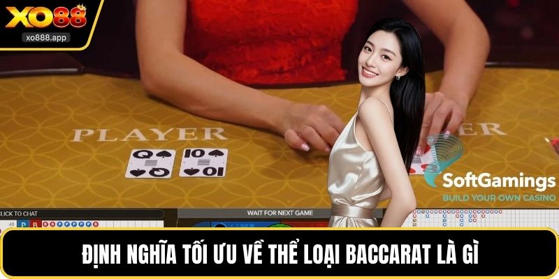 Định nghĩa tối ưu về thể loại baccarat là gì