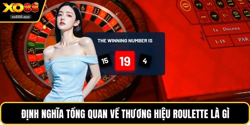 Định nghĩa tổng quan về thương hiệu roulette là gì