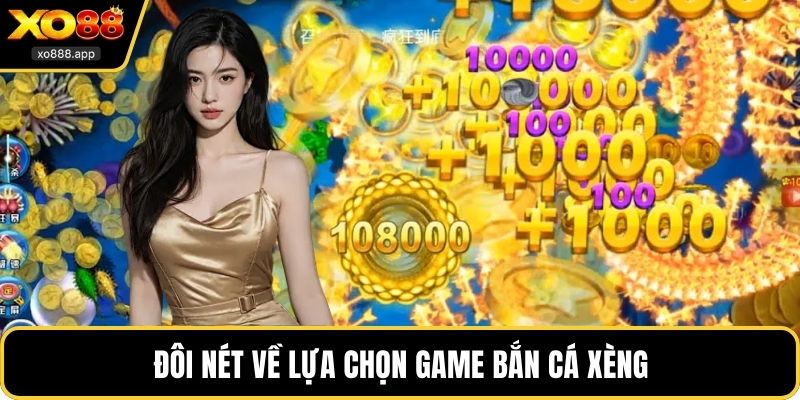 Đôi nét về lựa chọn game bắn cá xèng