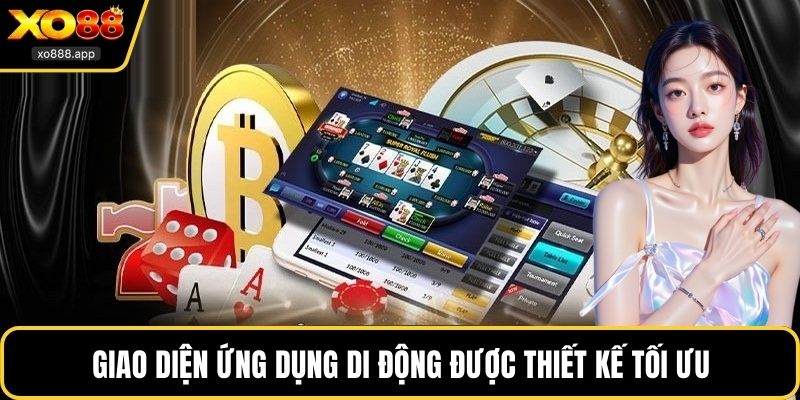 Giao diện ứng dụng di động được thiết kế tối ưu cho người dùng