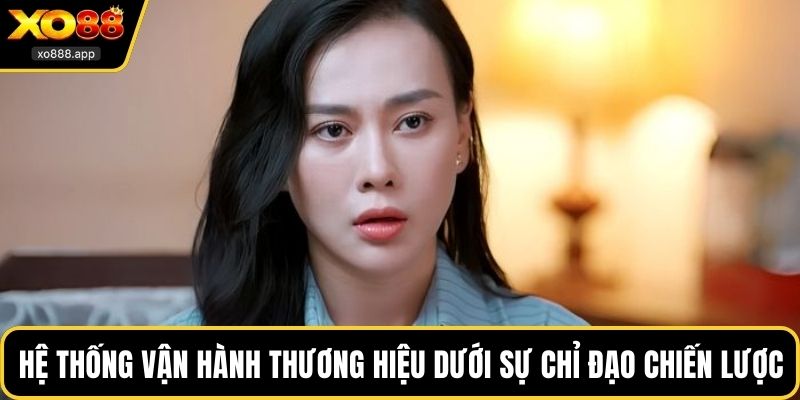 Hệ thống vận hành thương hiệu dưới sự chỉ đạo chiến lược