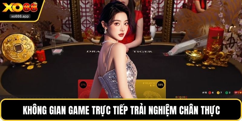 Không gian game trực tiếp trải nghiệm chân thực