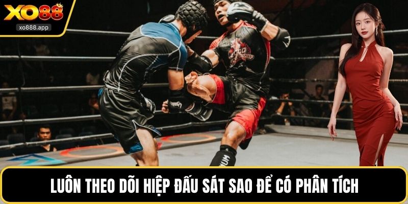 Luôn theo dõi hiệp đấu sát sao để có phân tích