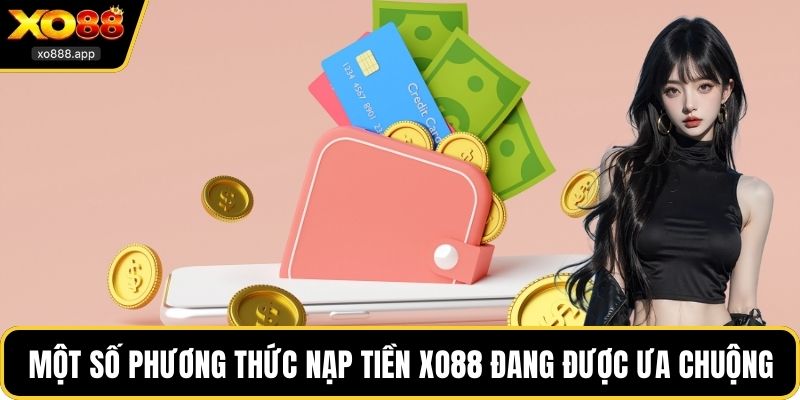 Một số phương thức nạp tiền XO88 đang được ưa chuộng