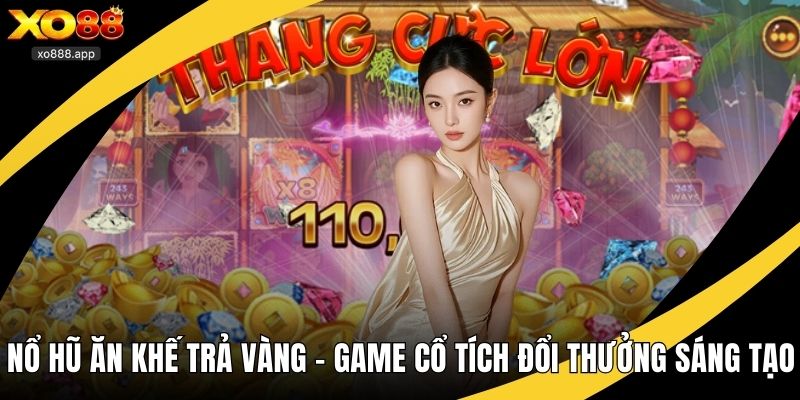 Nổ Hũ Ăn Khế Trả Vàng