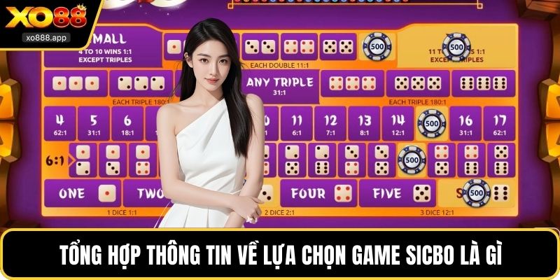 Tổng hợp thông tin về lựa chọn game Sicbo là gì