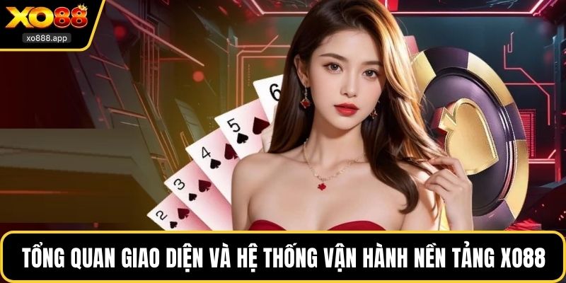 Tổng quan giao diện và hệ thống vận hành của nền tảng XO88